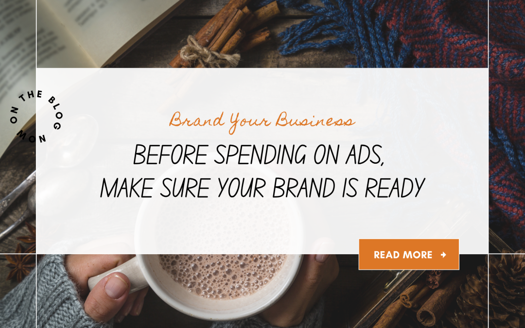 Before You Invest in Ads: Build Your Brand First