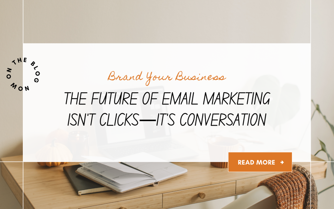 The Future of Email Marketing Isn’t Clicks—It’s Conversation